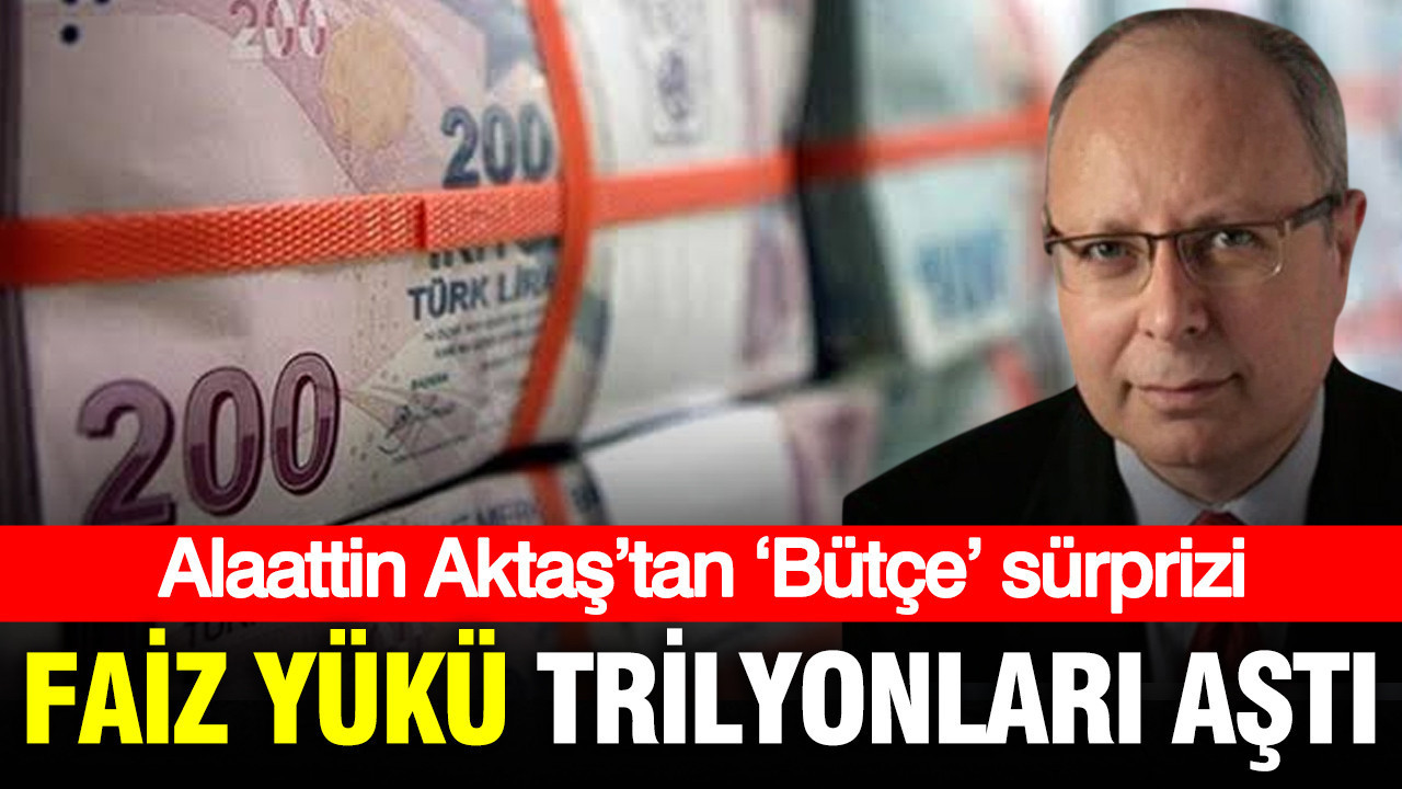 Alaattin aktastan butce surprizi faiz yuku trilyonlari asiyor 7RusHzAX