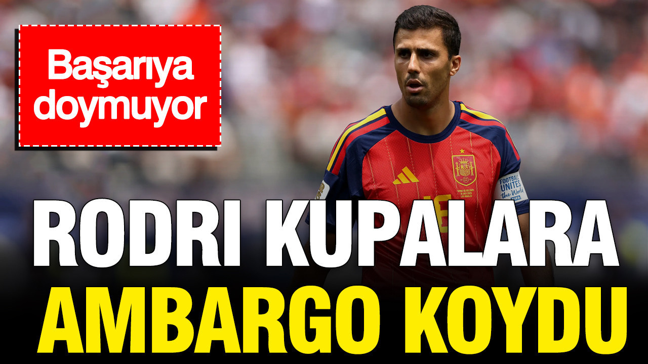 Rodri kupalara ambargo koydu basariya doymuyor jHvYiMCU